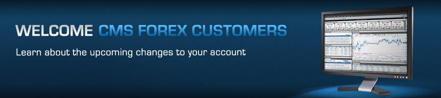 Welcome CMS FOREX Customers - Learn about the upcoming changes to your account